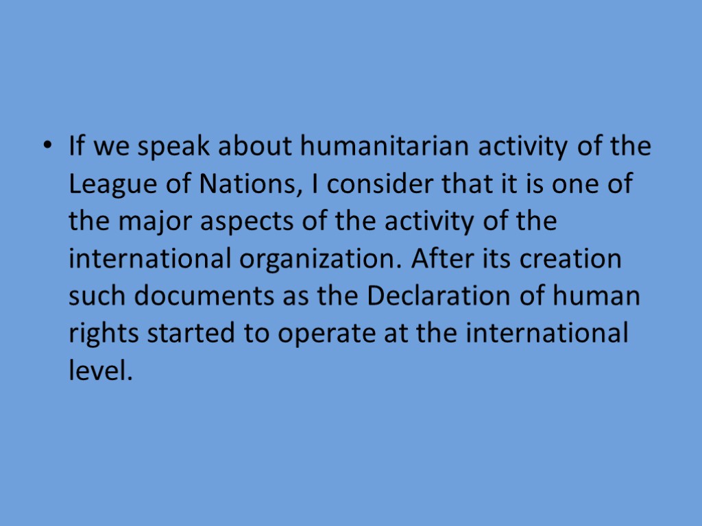 If we speak about humanitarian activity of the League of Nations, I consider that